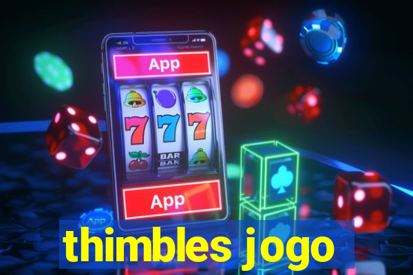 thimbles jogo